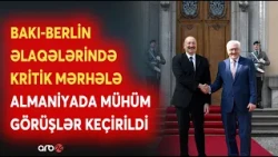 Prezident İlham Əliyevin Almaniya səfəri: Berlində mühüm görüşlər keçirildi - DETALLAR