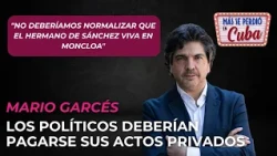 Mario Garcés: "We shouldn't normalize the fact that Sánchez's brother lives in Moncloa"